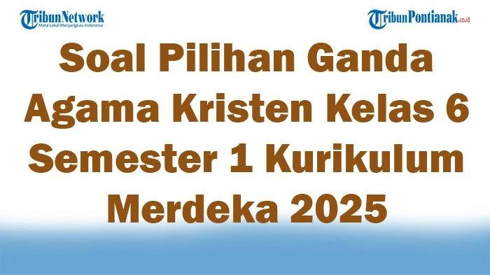 5 Hal Penting Ujian Sekolah Agama Kristen Kelas 6 yang Wajib Diketahui