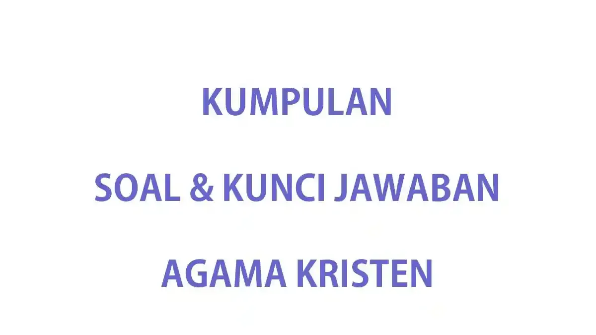 50 Soal Essay Ujian Sekolah USBN Agama Kristen Kelas 9 SMP Terbaru 2026