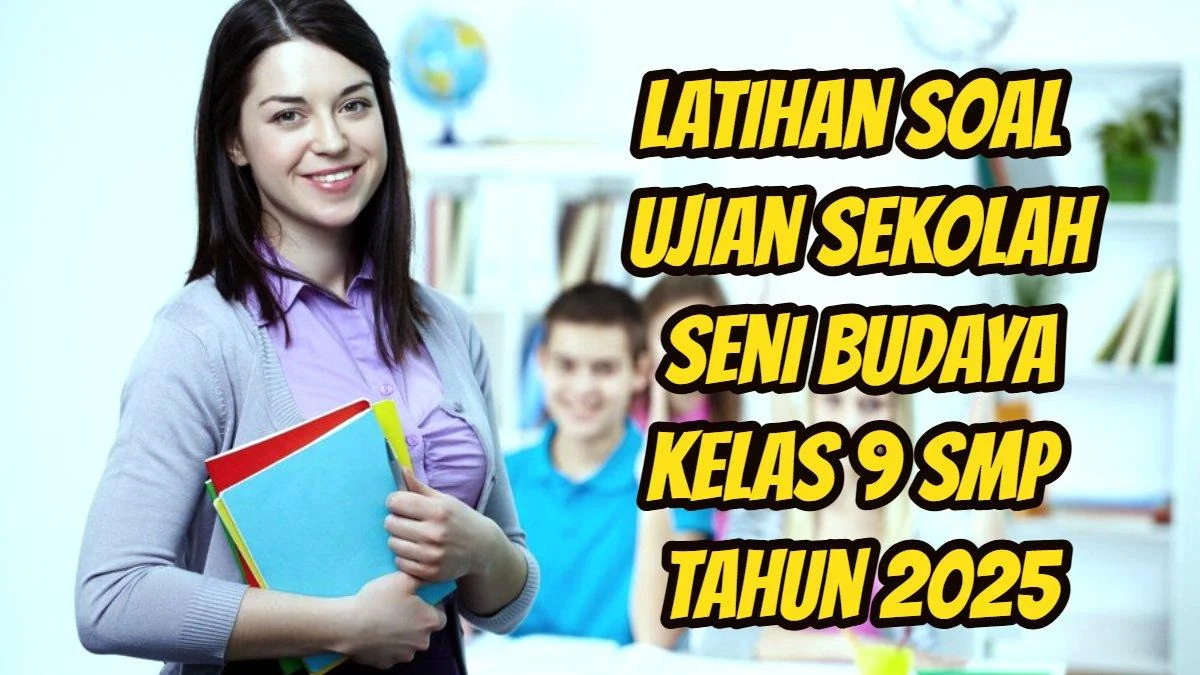 48 Soal Kunci Jawaban Ujian Sekolah Seni Budaya Kelas 9 SMP Tahun